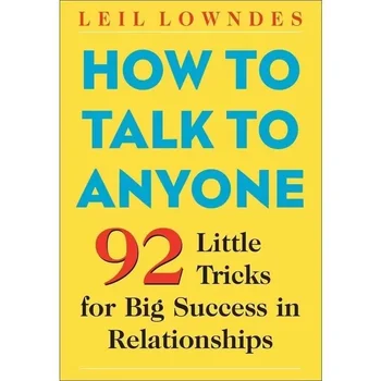 Ako Hovoriť, Aby Niekto O Leil Lowndes 92 Malé Triky pre Veľký Úspech vo Vzťahoch Komunikácie Kniha Brožovaná